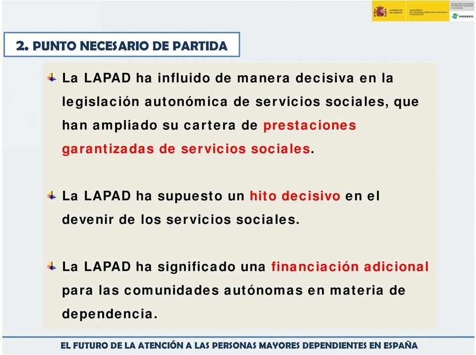 servicios sociales. La LAPAD ha supuesto un hito decisivo en el devenir de los servicios sociales.