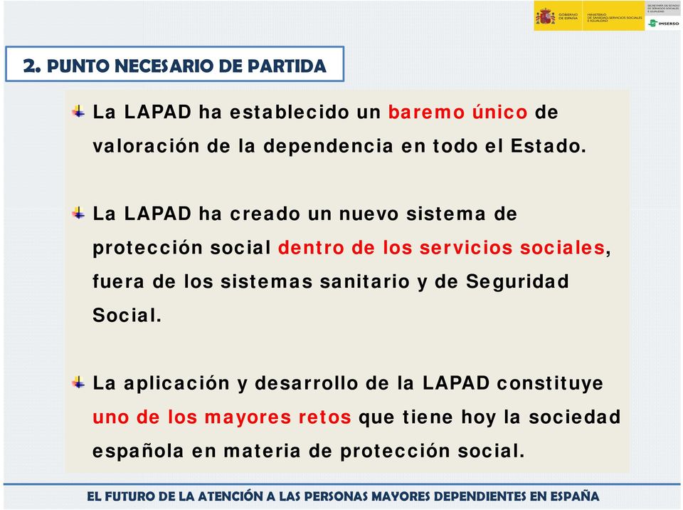La LAPAD ha creado un nuevo sistema de protección social dentro de los servicios sociales, fuera de
