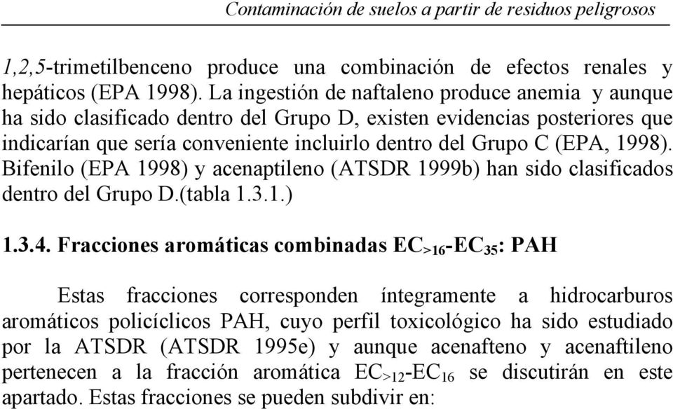Bifenilo (EPA 1998) y acenaptileno (ATSDR 1999b) han sido clasificados dentro del Grupo D.(tabla 1.3.1.) 1.3.4.