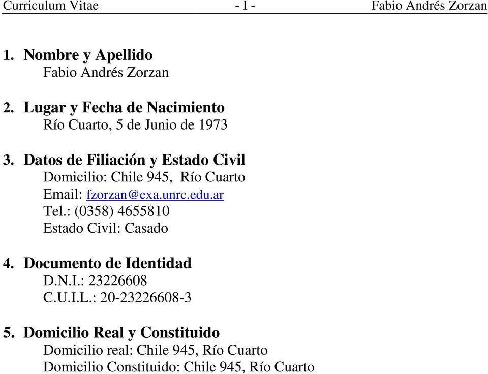 Datos de Filiación y Estado Civil Domicilio: Chile 945, Río Cuarto Email: fzorzan@exa.unrc.edu.ar Tel.