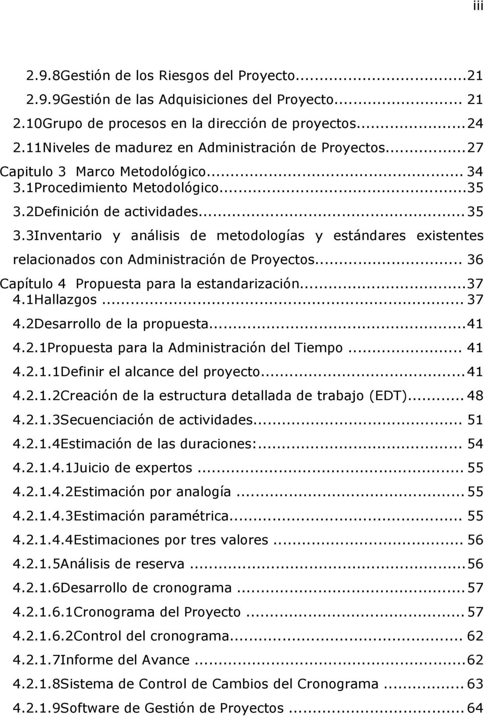 2Definición de actividades...35 3.3Inventario y análisis de metodologías y estándares existentes relacionados con Administración de Proyectos... 36 Capítulo 4 Propuesta para la estandarización...37 4.
