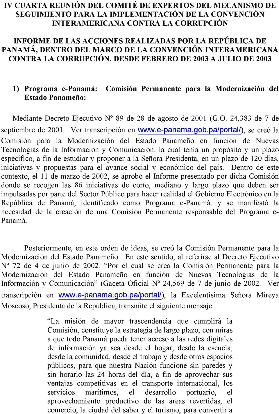 Panameño: Mediante Decreto Ejecutivo Nº 89 de 28 de agosto de 2001 (G.O. 24,383 de 7 de septiembre de 2001. Ver transcripción en www.e-panama.gob.