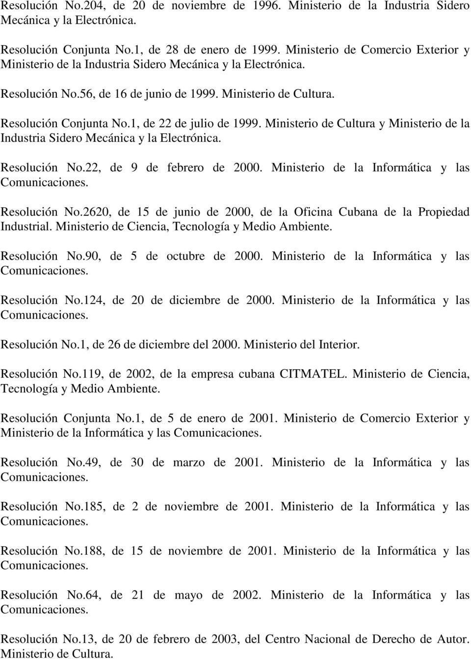1, de 22 de julio de 1999. Ministerio de Cultura y Ministerio de la Industria Sidero Mecánica y la Electrónica. Resolución No.22, de 9 de febrero de 2000.