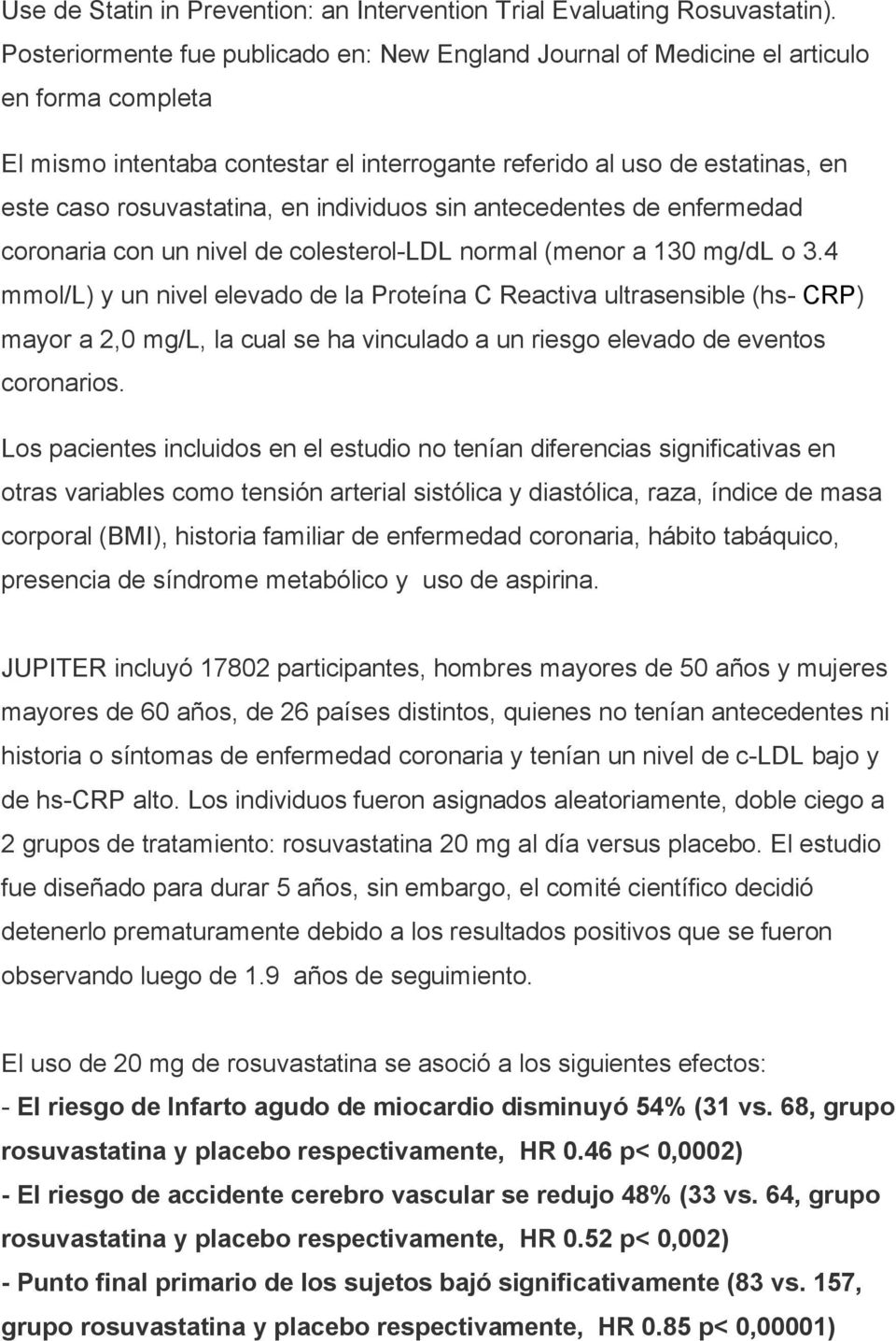 en individuos sin antecedentes de enfermedad coronaria con un nivel de colesterol-ldl normal (menor a 130 mg/dl o 3.