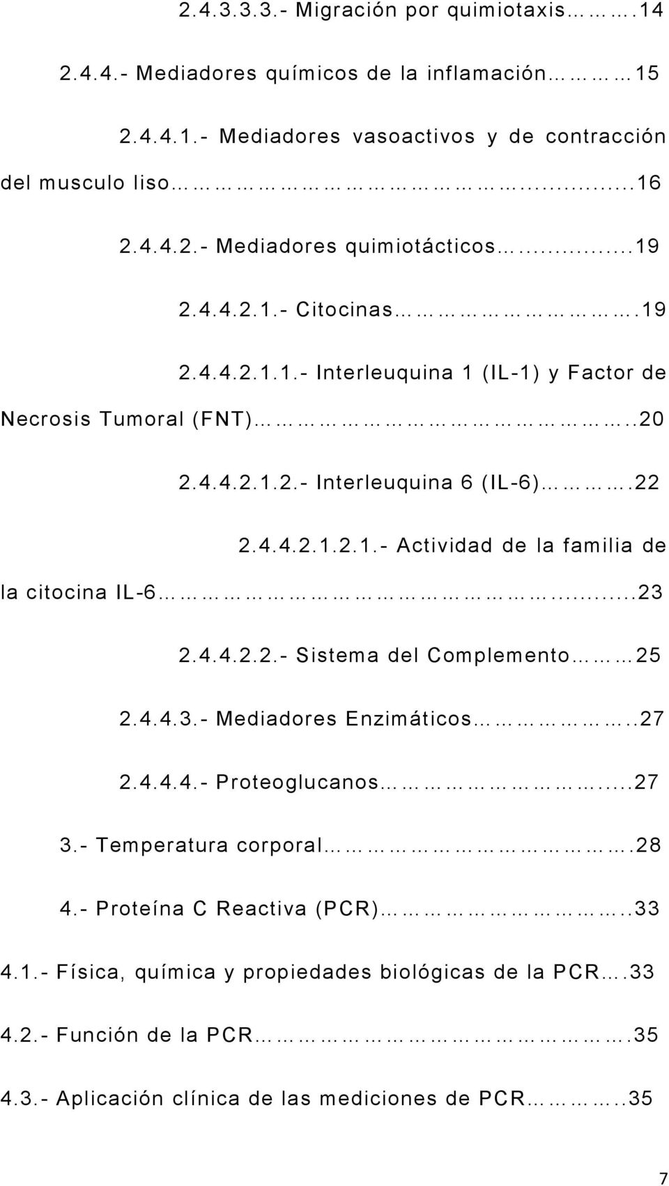 ..23 2.4.4.2.2.- Sistema del Complemento 25 2.4.4.3.- Mediadores Enzimáticos..27 2.4.4.4.- Proteoglucanos...27 3.- Temperatura corporal.28 4.- Proteína C Reactiva (PCR)..33 4.1.