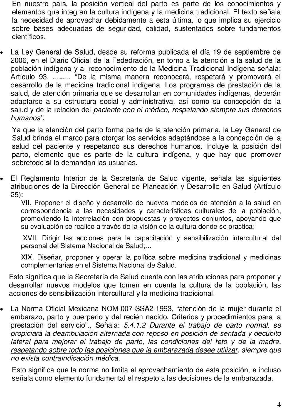 La Ley General de Salud, desde su reforma publicada el día 19 de septiembre de 2006, en el Diario Oficial de la Fededración, en torno a la atención a la salud de la población indígena y al