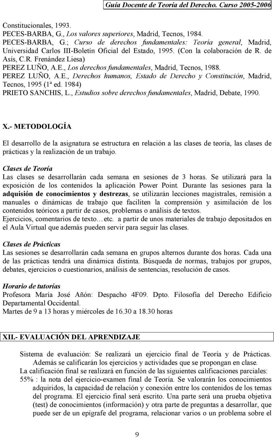 1984) PRIETO SANCHIS, L., Estudios sobre derechos fundamentales, Madrid, Debate, 1990. X.