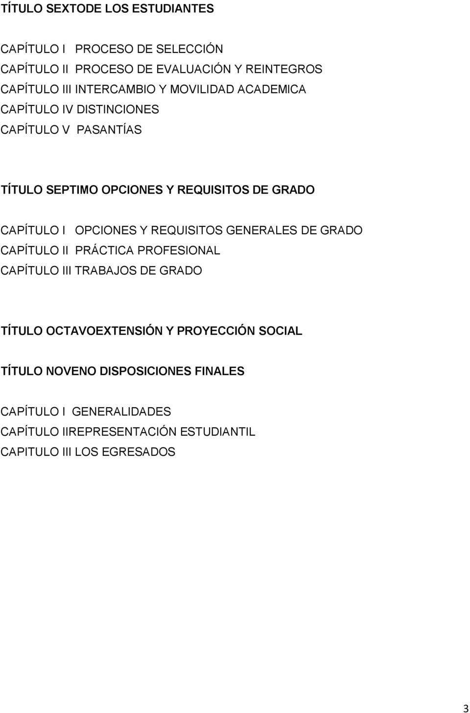 CAPÍTULO I OPCIONES Y REQUISITOS GENERALES DE GRADO CAPÍTULO II PRÁCTICA PROFESIONAL CAPÍTULO III TRABAJOS DE GRADO TÍTULO