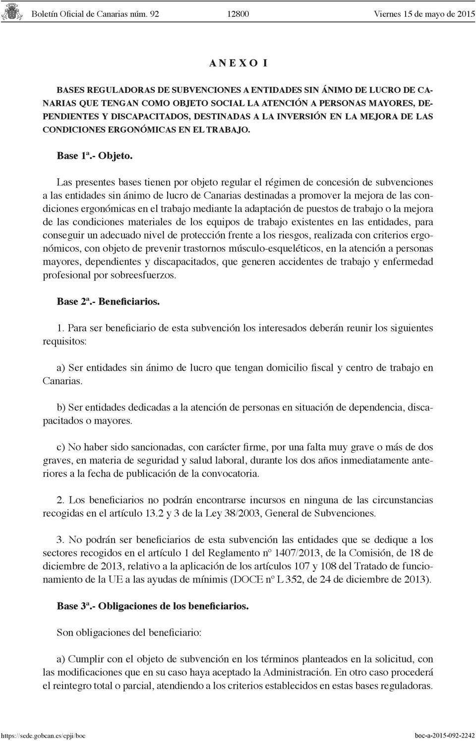 Las presentes bases tienen por objeto regular el régimen de concesión de subvenciones a las entidades sin ánimo de lucro de Canarias destinadas a promover la mejora de las condiciones ergonómicas en