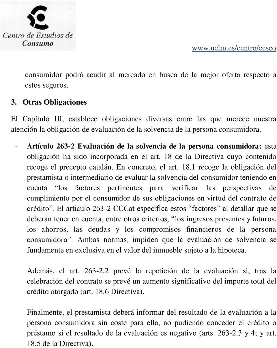 - Artículo 263-2 Evaluación de la solvencia de la persona consumidora: esta obligación ha sido incorporada en el art. 18 de la Directiva cuyo contenido recoge el precepto catalán. En concreto, el art.