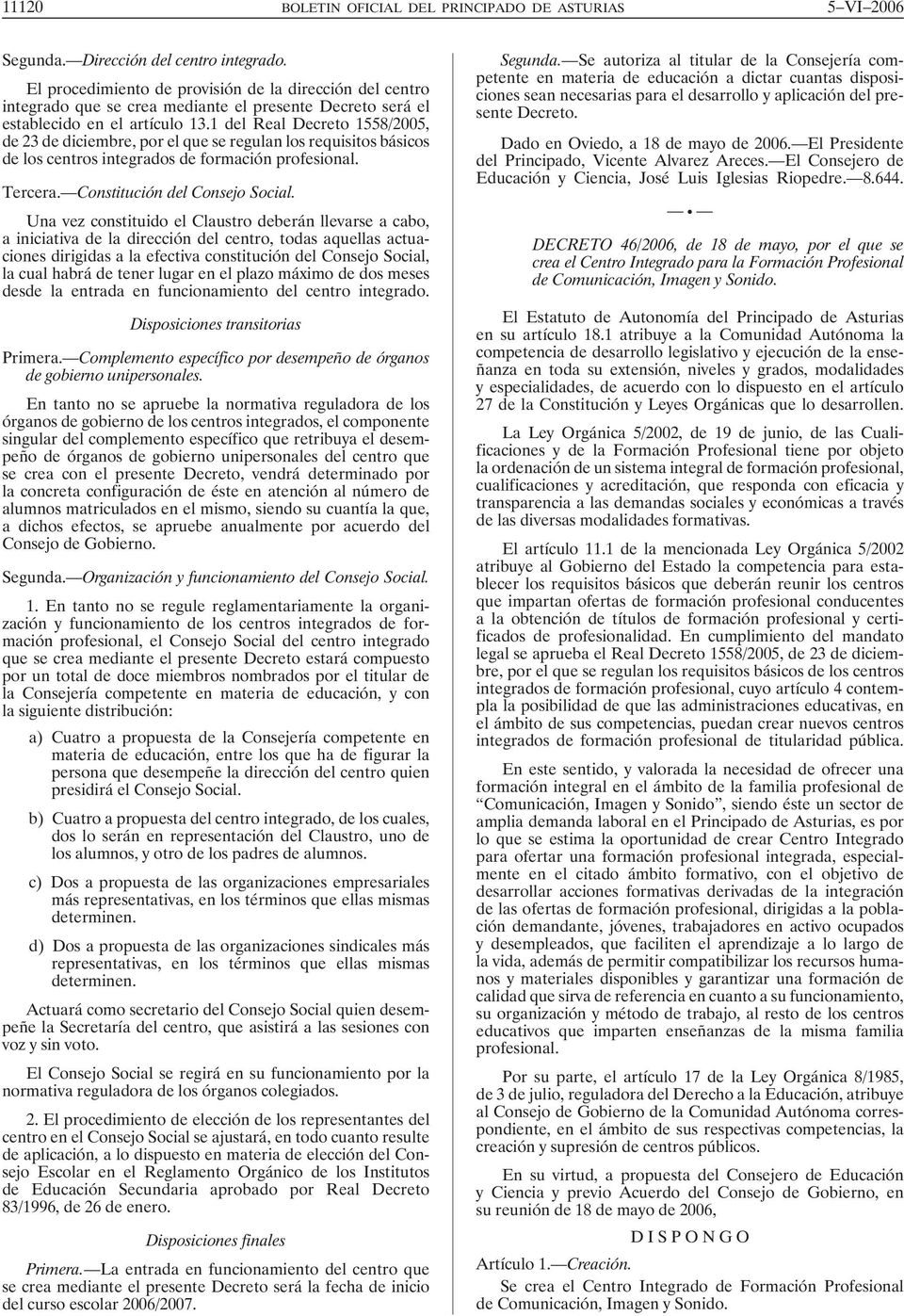 1 del Real Decreto 1558/2005, de 23 de diciembre, por el que se regulan los requisitos básicos de los centros integrados de formación profesional. Tercera. Constitución del Consejo Social.