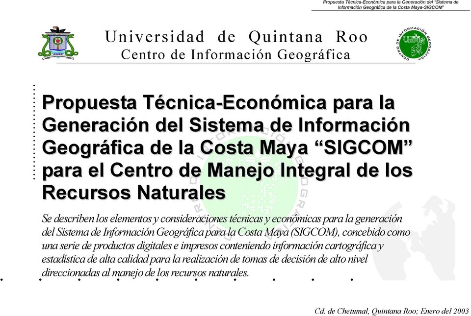 Se describen los elementos y consideraciones técnicas y económicas para la generación del Sistema de Información Geográfica para la Costa Maya (SIGCOM), concebido como