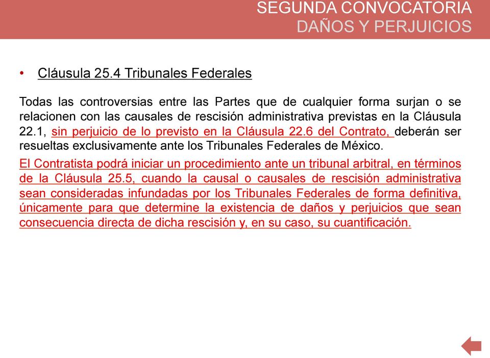 1, sin perjuicio de lo previsto en la Cláusula 22.6 del Contrato, deberán ser resueltas exclusivamente ante los Tribunales Federales de México.