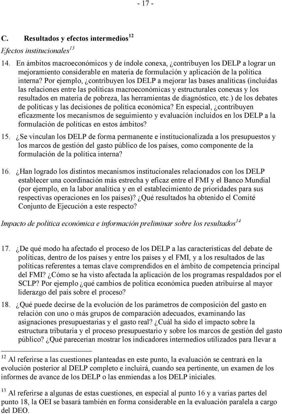 Por ejemplo, contribuyen los DELP a mejorar las bases analíticas (incluidas las relaciones entre las políticas macroeconómicas y estructurales conexas y los resultados en materia de pobreza, las