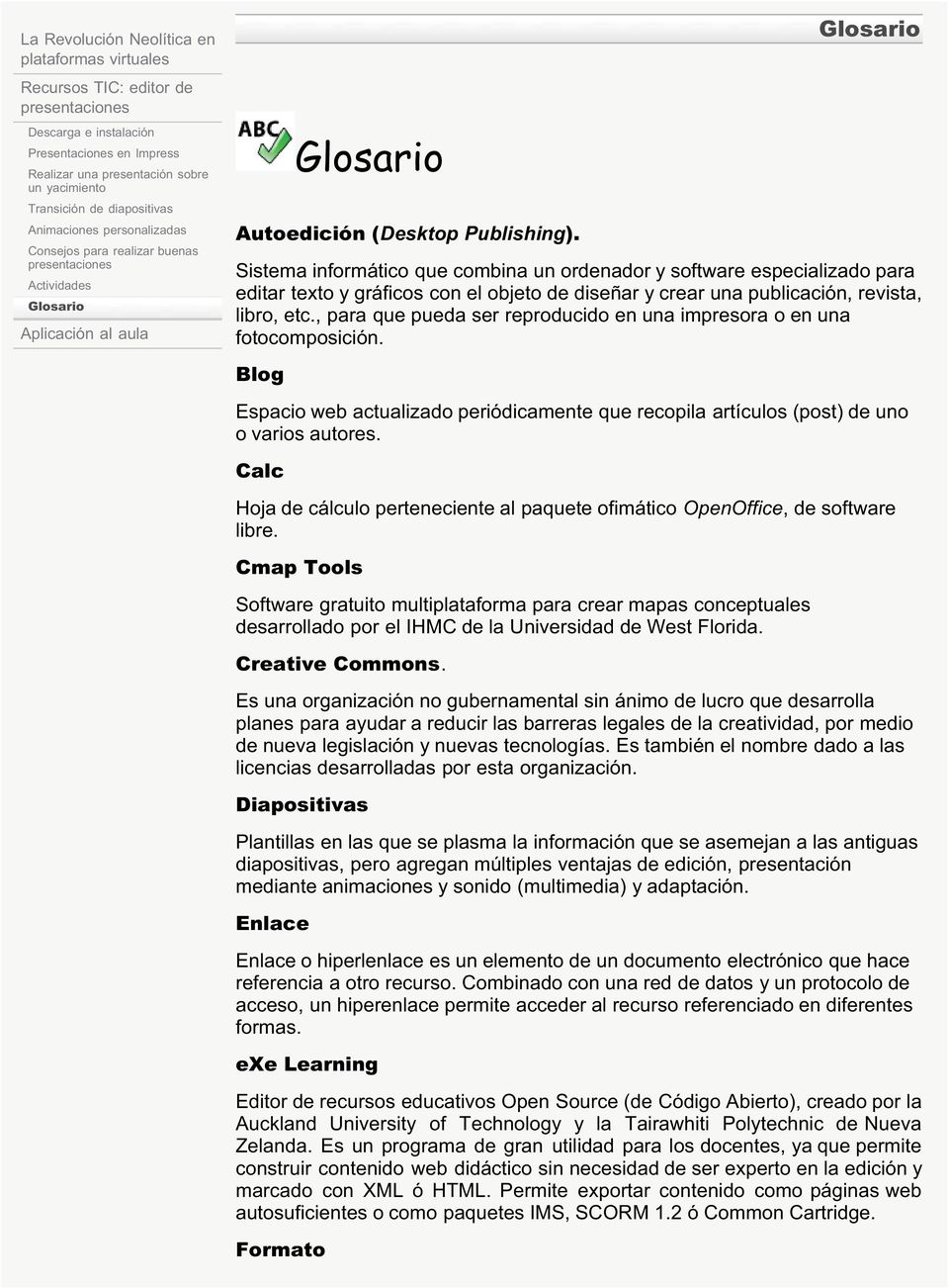 Glosario Sistema informático que combina un ordenador y software especializado para editar texto y gráficos con el objeto de diseñar y crear una publicación, revista, libro, etc.
