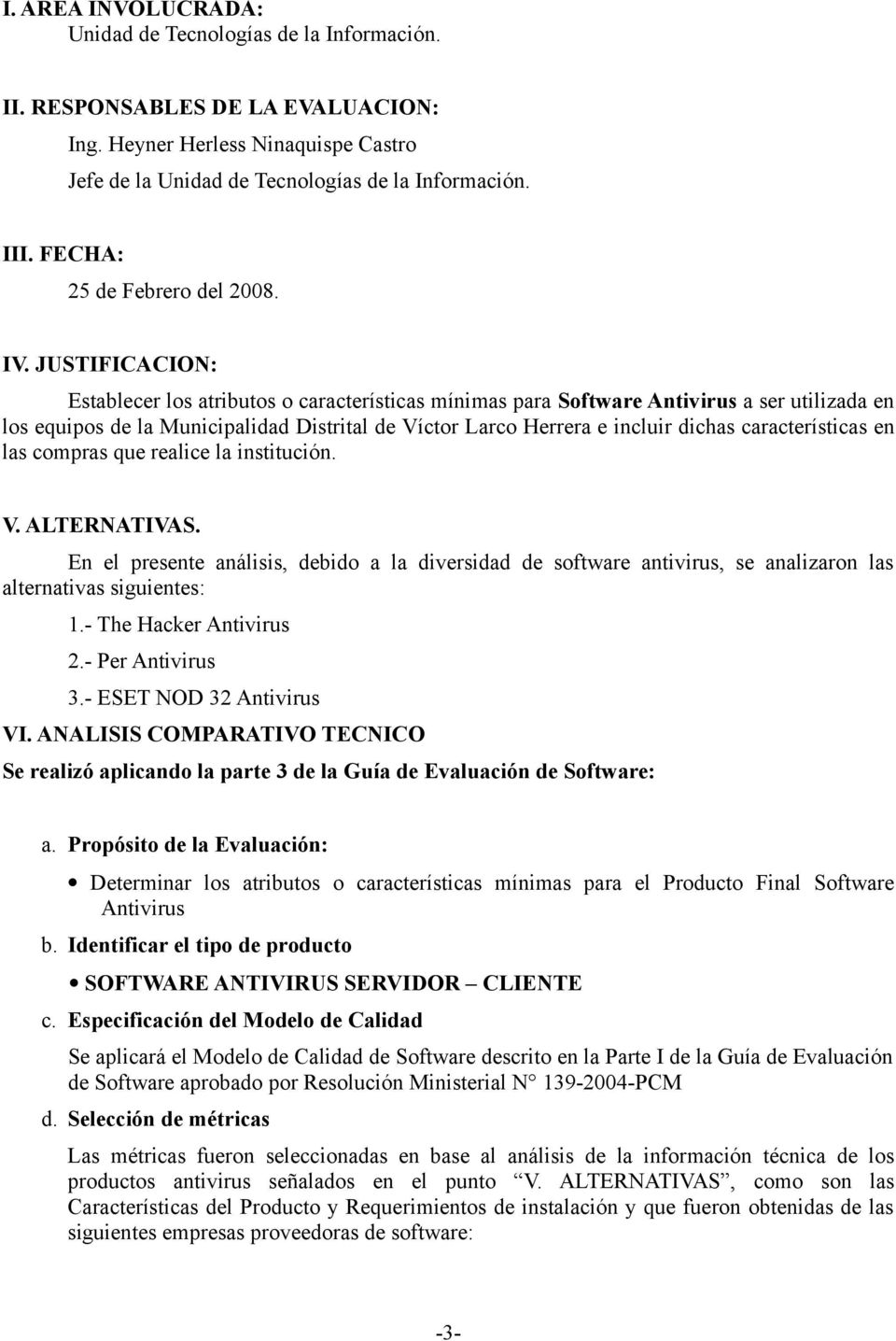 JUSTIFICACION: Establecer los atributos o características mínimas para Software Antivirus a ser utilizada en los equipos de la Municipalidad Distrital de Víctor Larco Herrera e incluir dichas