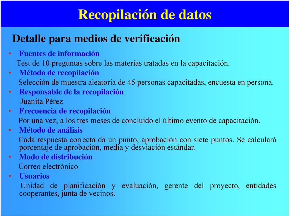 Responsable de la recopilación Juanita Pérez Frecuencia de recopilación Por una vez, a los tres meses de concluido el último evento de capacitación.