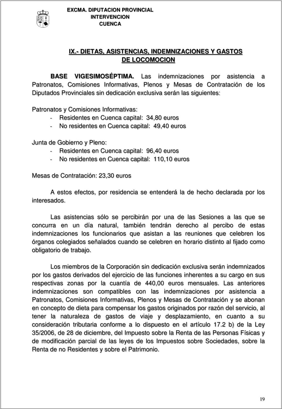 Comisiones Informativas: - Residentes en Cuenca capital: 34,80 euros - No residentes en Cuenca capital: 49,40 euros Junta de Gobierno y Pleno: - Residentes en Cuenca capital: 96,40 euros - No
