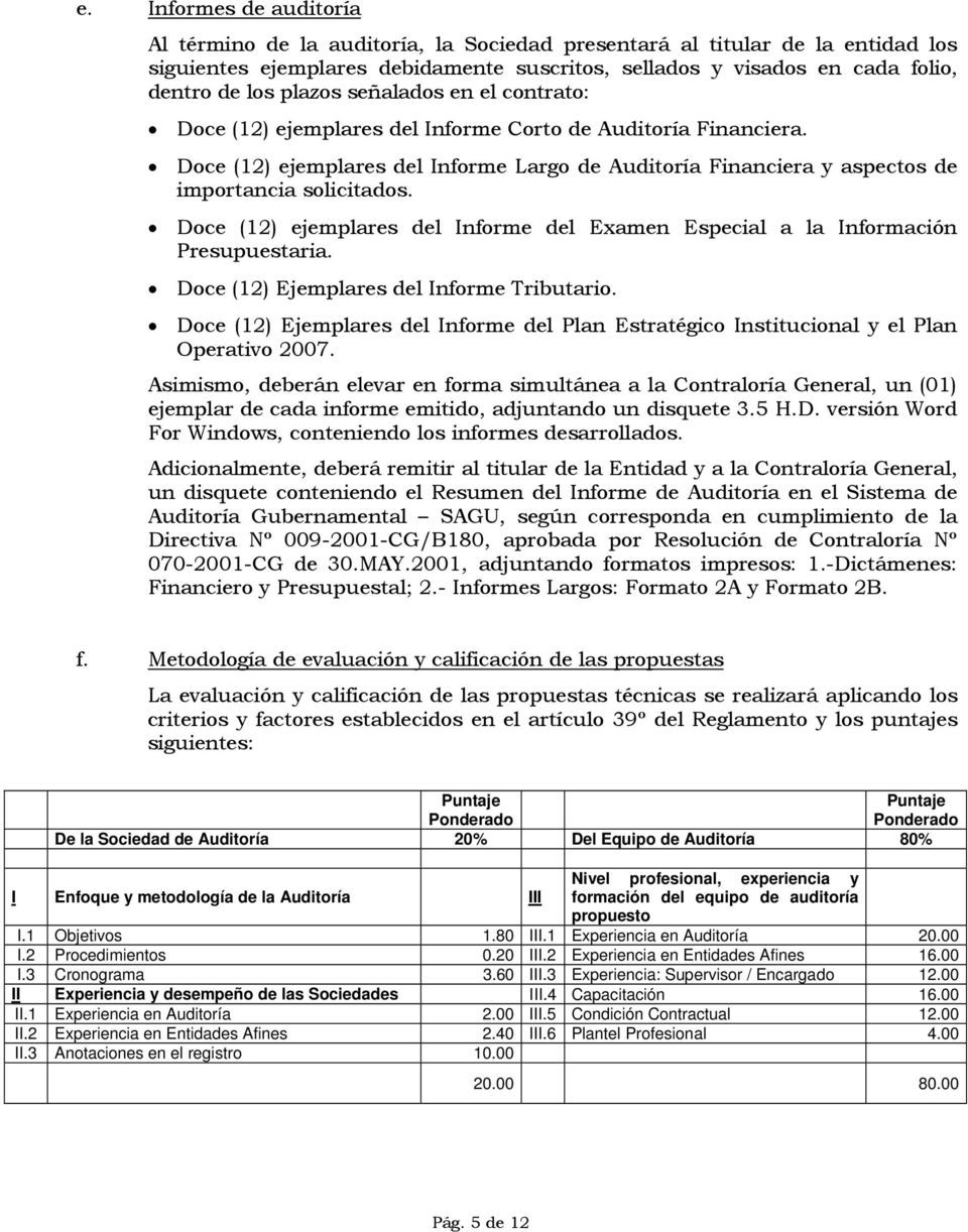 Doce (12) ejemplares del Informe del Examen Especial a la Información Presupuestaria. Doce (12) Ejemplares del Informe Tributario.