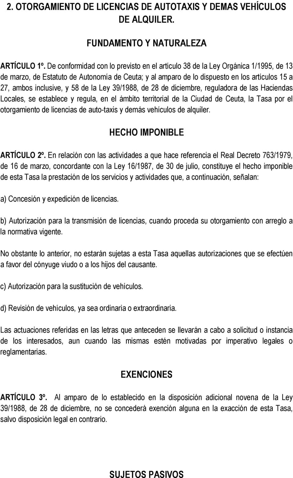 58 de la Ley 39/1988, de 28 de diciembre, reguladora de las Haciendas Locales, se establece y regula, en el ámbito territorial de la Ciudad de Ceuta, la Tasa por el otorgamiento de licencias de
