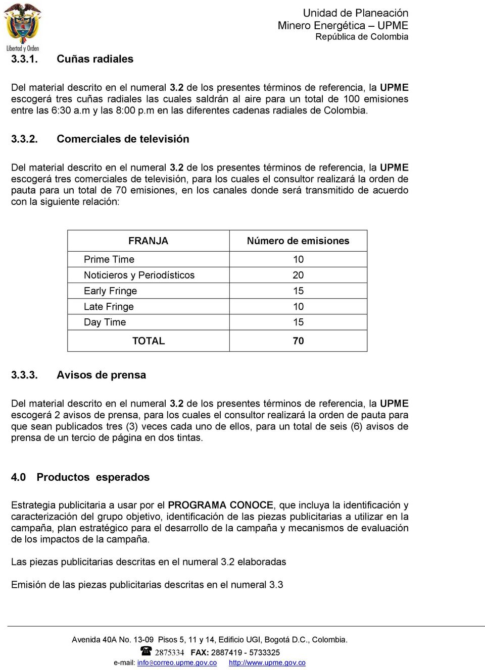 m en las diferentes cadenas radiales de Colombia. 3.3.2. Comerciales de televisión Del material descrito en el numeral 3.