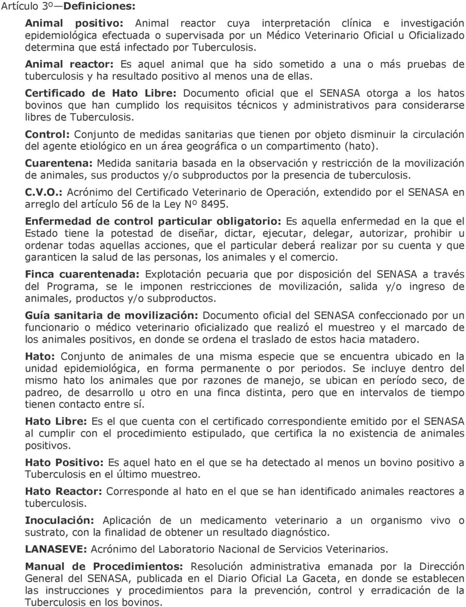 Certificado de Hato Libre: Documento oficial que el SENASA otorga a los hatos bovinos que han cumplido los requisitos técnicos y administrativos para considerarse libres de Tuberculosis.