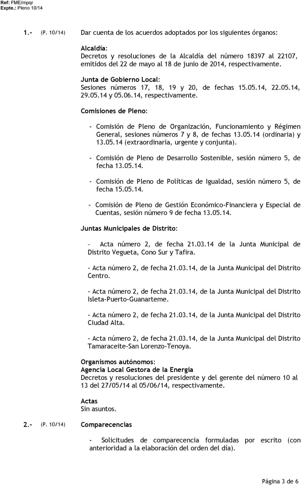 respectivamente. Junta de Gobierno Local: Sesiones números 17, 18, 19 y 20, de fechas 15.05.14, 22.05.14, 29.05.14 y 05.06.14, respectivamente.