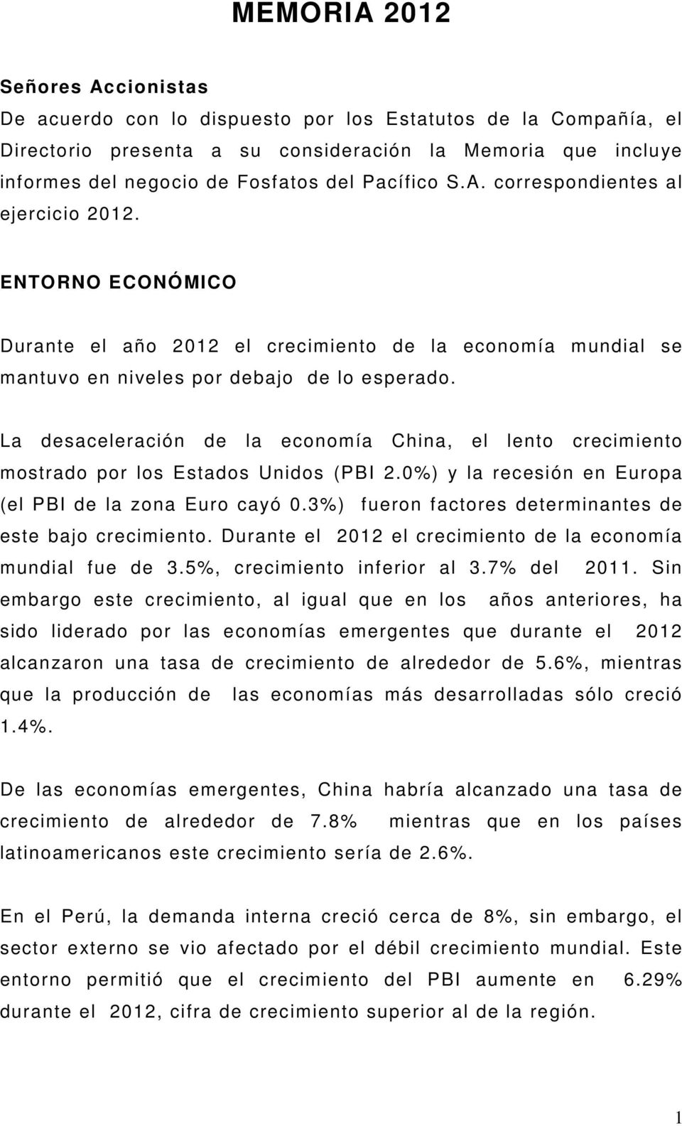 La desaceleración de la economía China, el lento crecimiento mostrado por los Estados Unidos (PBI 2.0%) y la recesión en Europa (el PBI de la zona Euro cayó 0.