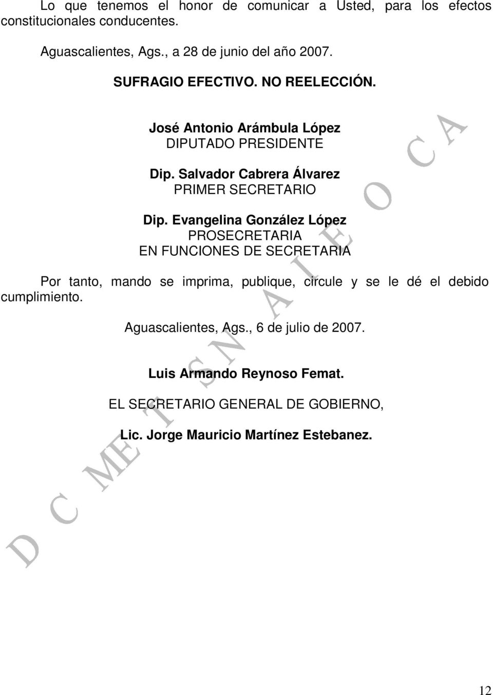 Evangelina González López PROSECRETARIA EN FUNCIONES DE SECRETARIA Por tanto, mando se imprima, publique, circule y se le dé el debido