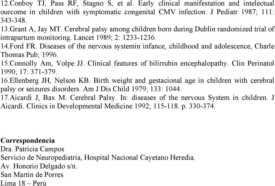 Diseases of the nervous systemin infance, childhood and adolescence, Charle Thomas Pub; 1996. 15.Connolly Am, Volpe JJ. Clinical features of bilirrubin encephalopathy.