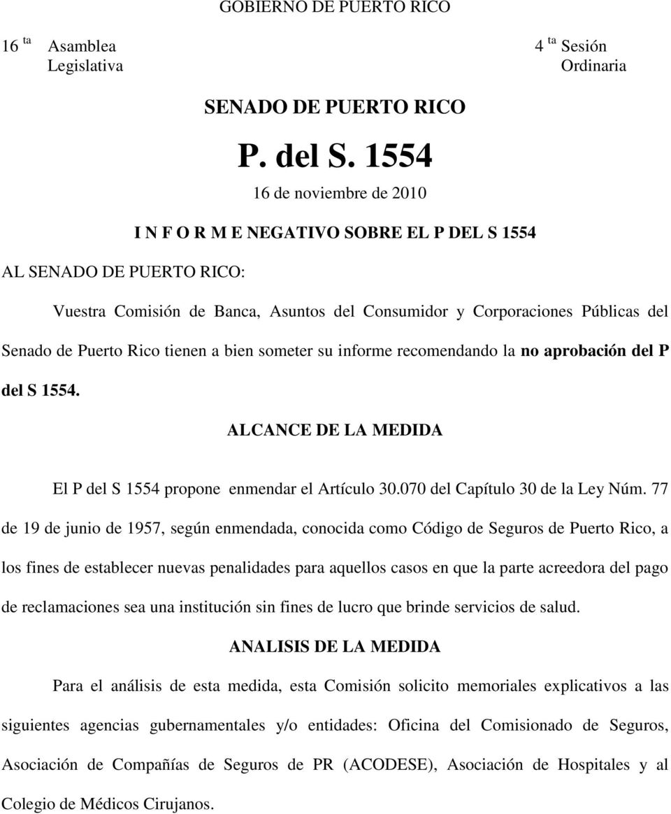 informe recomendando la no aprobación del P del S 1554. ALCANCE DE LA MEDIDA El P del S 1554 propone enmendar el Artículo 30.070 del Capítulo 30 de la Ley Núm.