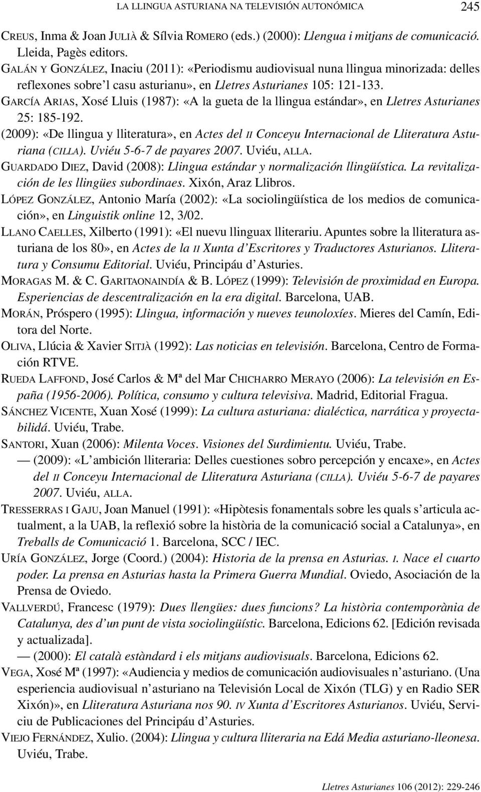GARCÍA ARIAS, Xosé Lluis (1987): «A la gueta de la llingua estándar», en Lletres Asturianes 25: 185-192.