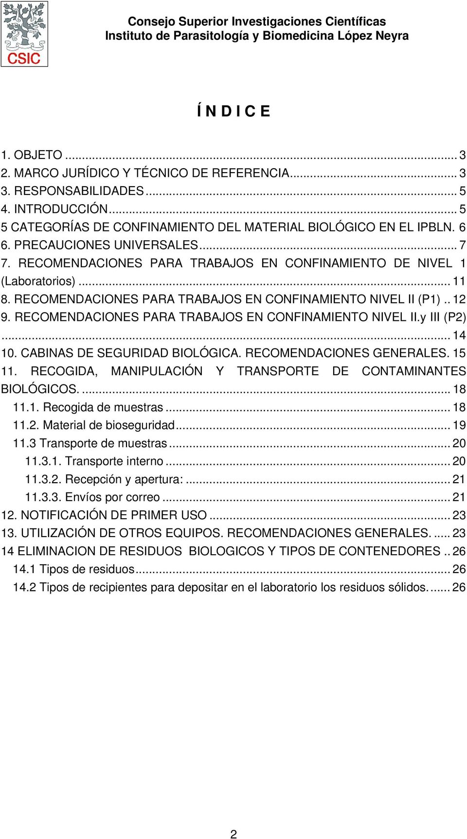 RECOMENDACIONES PARA TRABAJOS EN CONFINAMIENTO NIVEL II.y III (P2)... 14 10. CABINAS DE SEGURIDAD BIOLÓGICA. RECOMENDACIONES GENERALES. 15 11.
