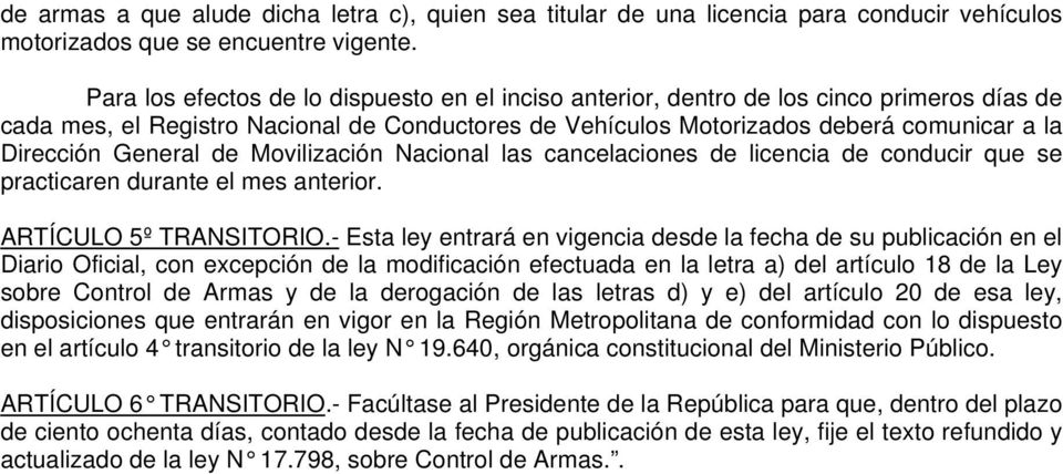 General de Movilización Nacional las cancelaciones de licencia de conducir que se practicaren durante el mes anterior. ARTÍCULO 5º TRANSITORIO.