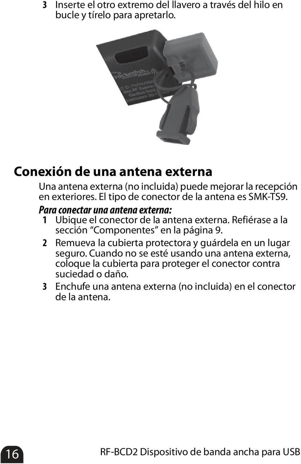 Para conectar una antena externa: 1 Ubique el conector de la antena externa. Refiérase a la sección Componentes en la página 9.