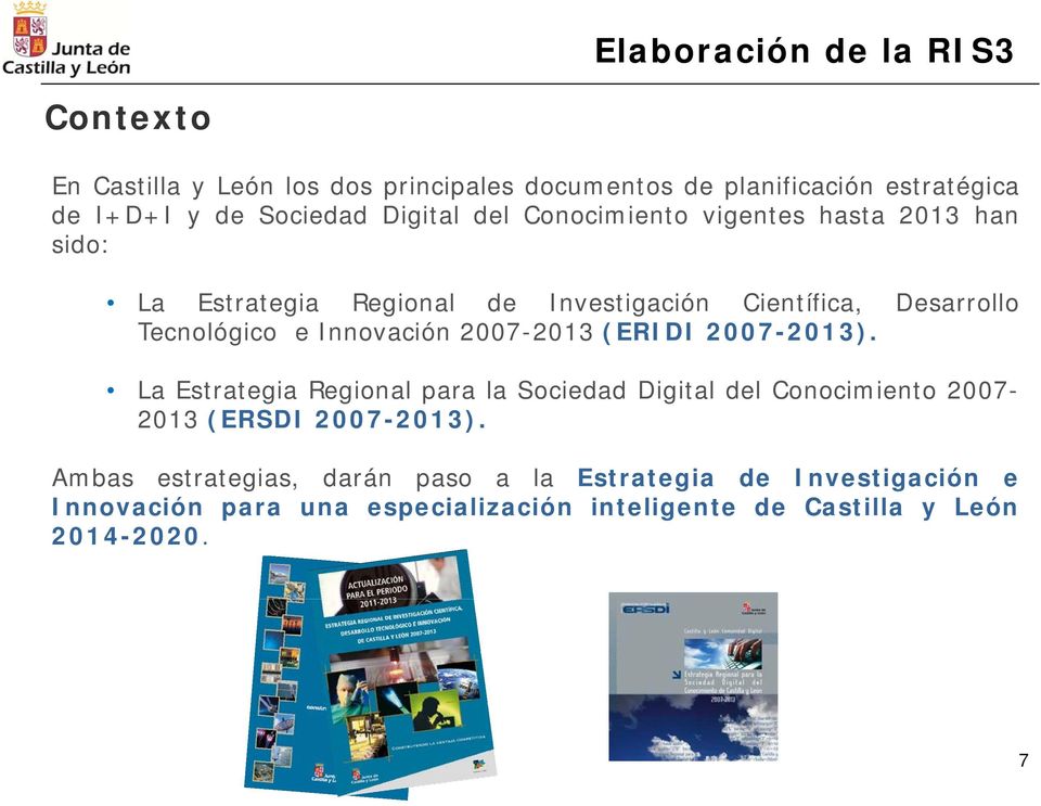 Innovación 2007-2013 (ERIDI 2007-2013). La Estrategia Regional para la Sociedad Digital del Conocimiento 2007-2013 (ERSDI 2007-2013).