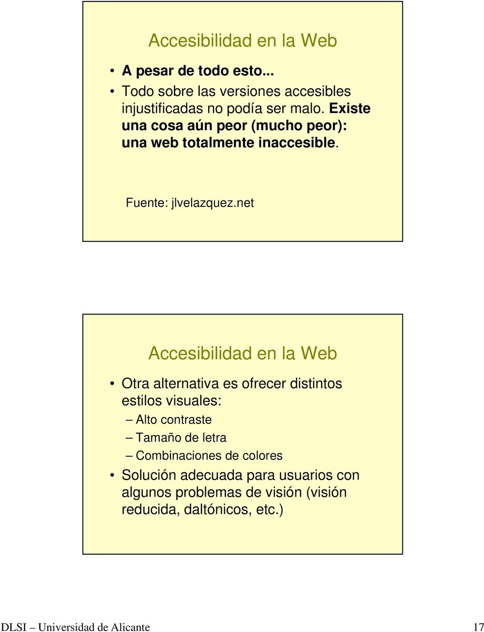 net Accesibilidad en la Web Otra alternativa es ofrecer distintos estilos visuales: Alto contraste Tamaño de letra Combinaciones