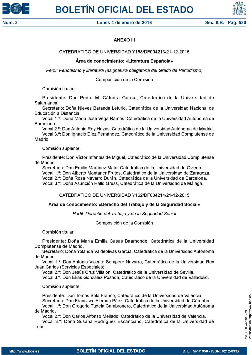 titular: Composición de la Comisión Presidente: Don Pedro M. Cátedra García, Catedrático de la Universidad de Salamanca.