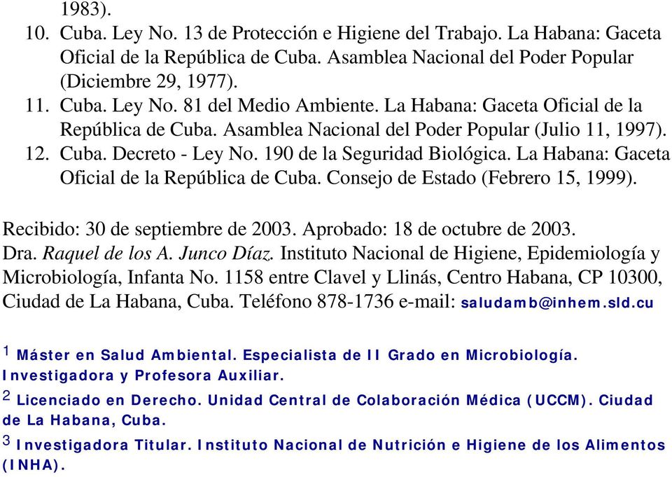 La Habana: Gaceta Oficial de la República de Cuba. Consejo de Estado (Febrero 15, 1999). Recibido: 30 de septiembre de 2003. Aprobado: 18 de octubre de 2003. Dra. Raquel de los A. Junco Díaz.