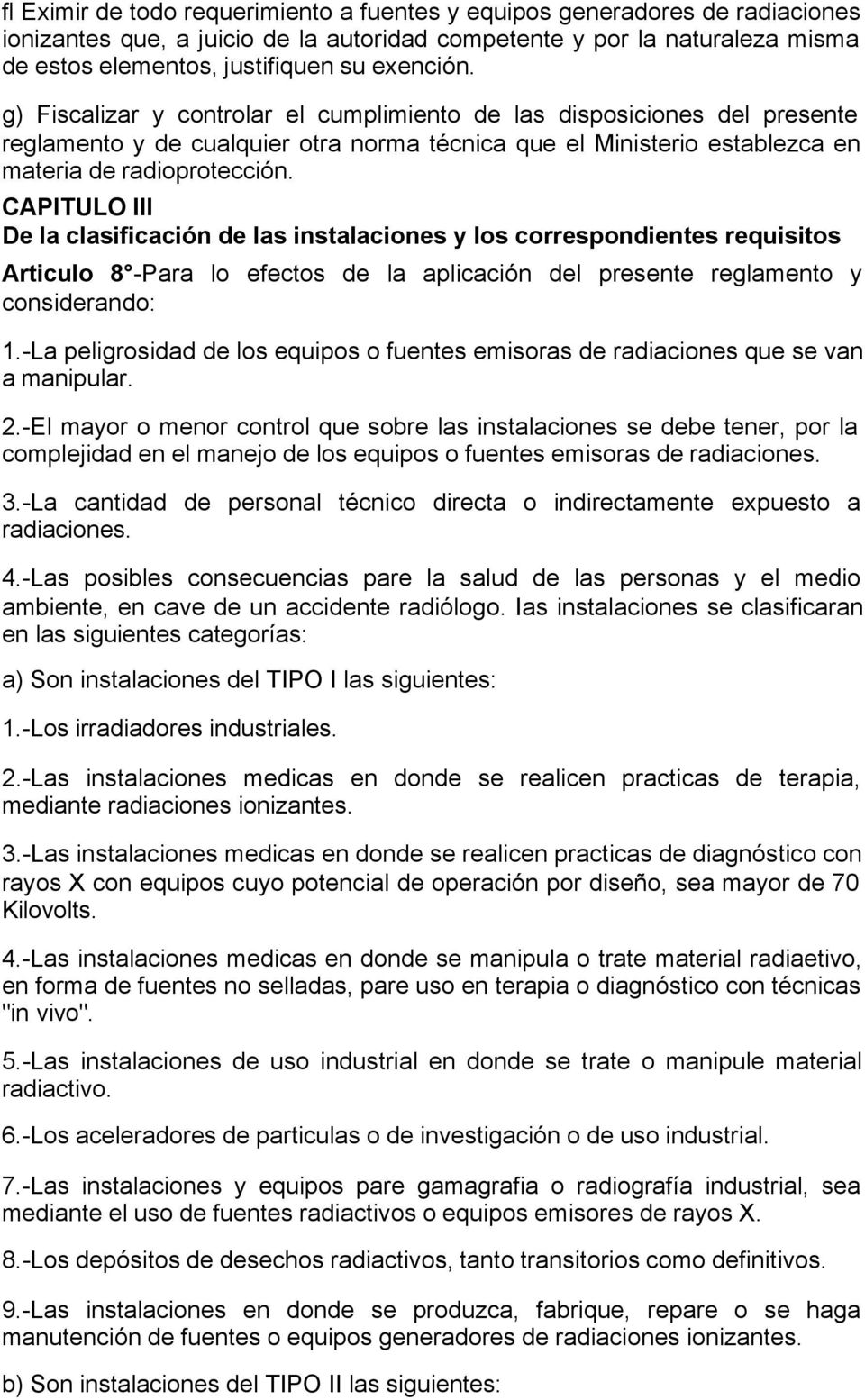 CAPITULO III De la clasificación de las instalaciones y los correspondientes requisitos Articulo 8 -Para lo efectos de la aplicación del presente reglamento y considerando: 1.