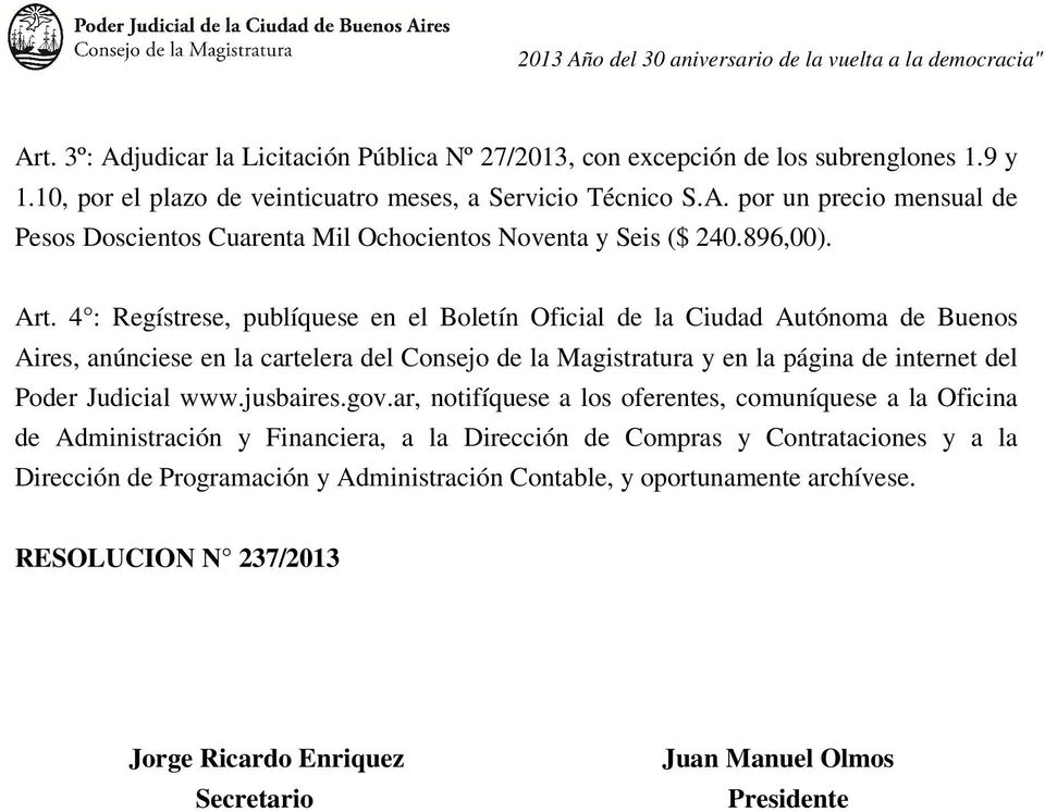 4 : Regístrese, publíquese en el Boletín Oficial de la Ciudad Autónoma de Buenos Aires, anúnciese en la cartelera del Consejo de la Magistratura y en la página de internet del Poder Judicial
