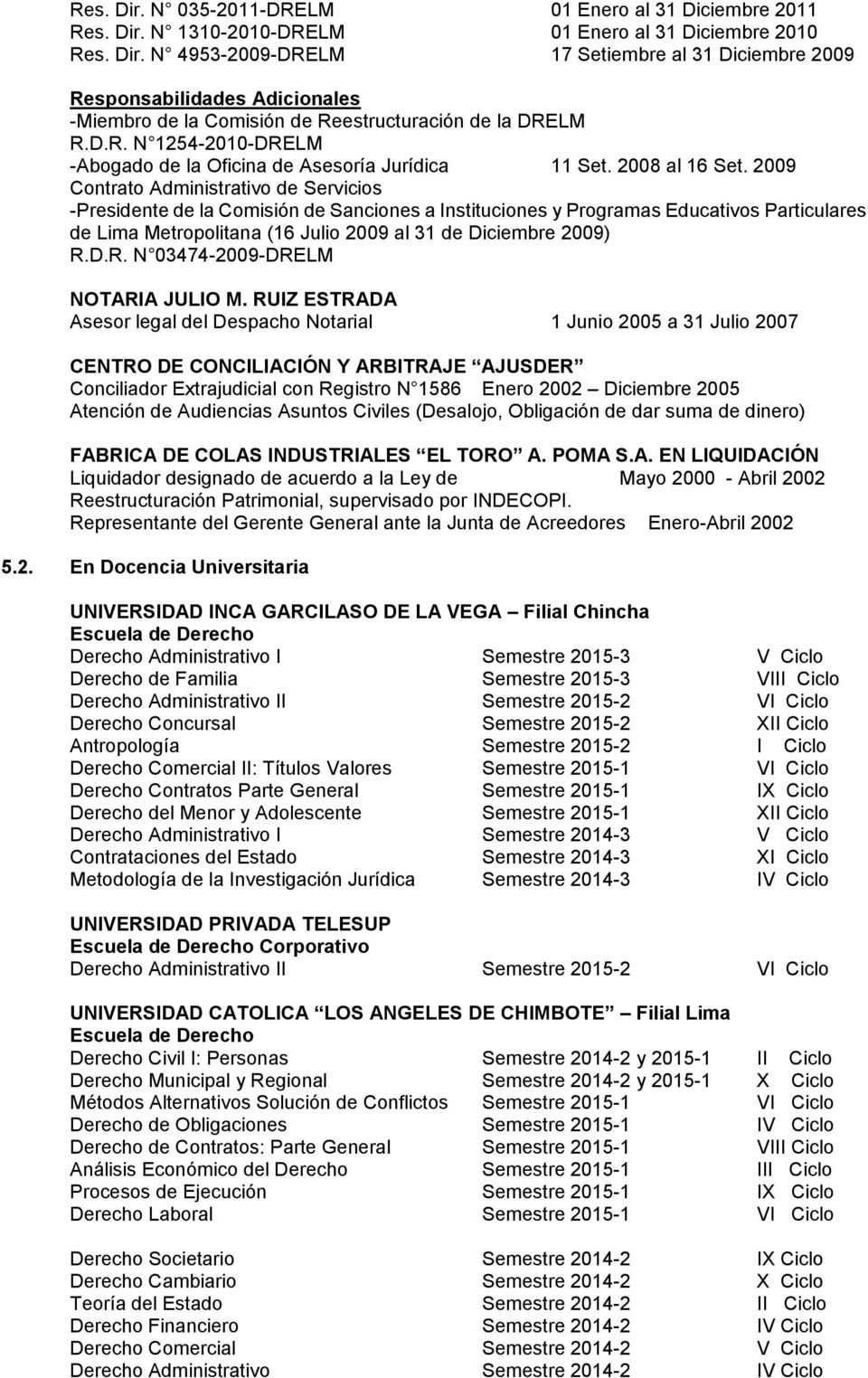 2009 Contrato Administrativo de Servicios -Presidente de la Comisión de Sanciones a Instituciones y Programas Educativos Particulares de Lima Metropolitana (16 Julio 2009 al 31 de Diciembre 2009) R.