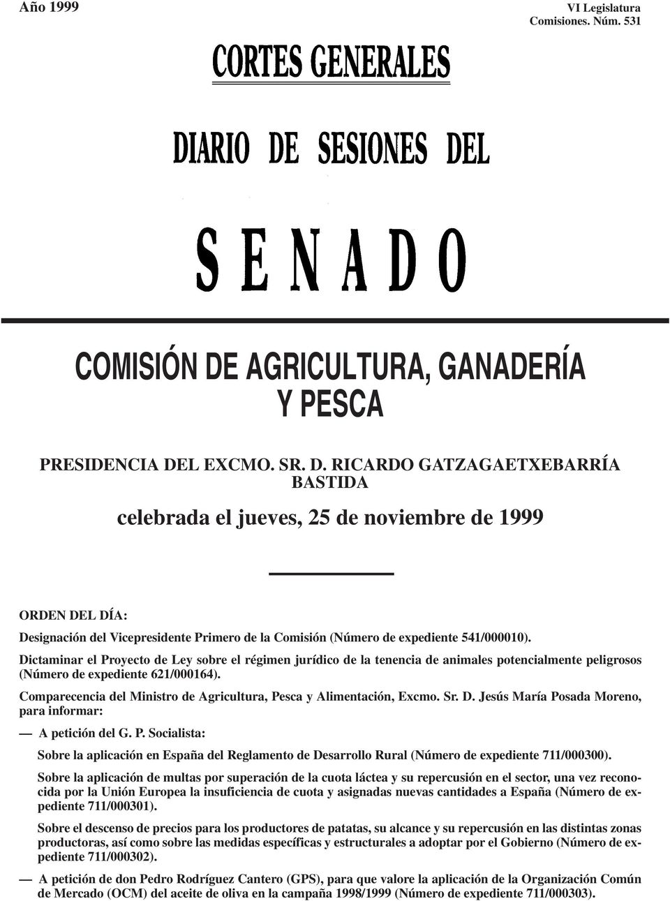 L EXCMO. SR. D. RICARDO GATZAGAETXEBARRÍA BASTIDA celebrada el jueves, 25 de noviembre de 1999 ORDEN DEL DÍA: Designación del Vicepresidente Primero de la Comisión (Número de expediente 541/000010).
