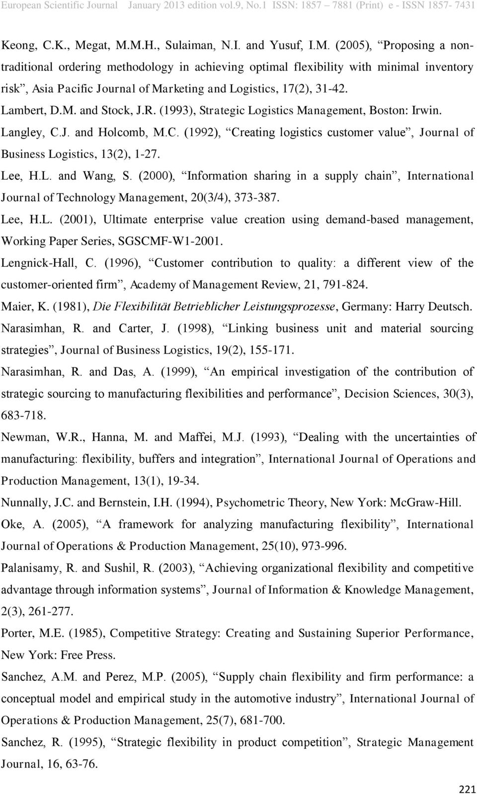 Lee, H.L. and Wang, S. (2000), Information sharing in a supply chain, International Journal of Technology Management, 20(3/4), 373-387. Lee, H.L. (2001), Ultimate enterprise value creation using demand-based management, Working Paper Series, SGSCMF-W1-2001.