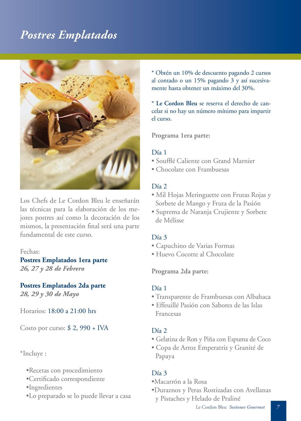 Programa 1era parte: Soufflé Caliente con Grand Marnier Chocolate con Frambuesas Los Chefs de Le Cordon Bleu le enseñarán las técnicas para la elaboración de los mejores postres así como la