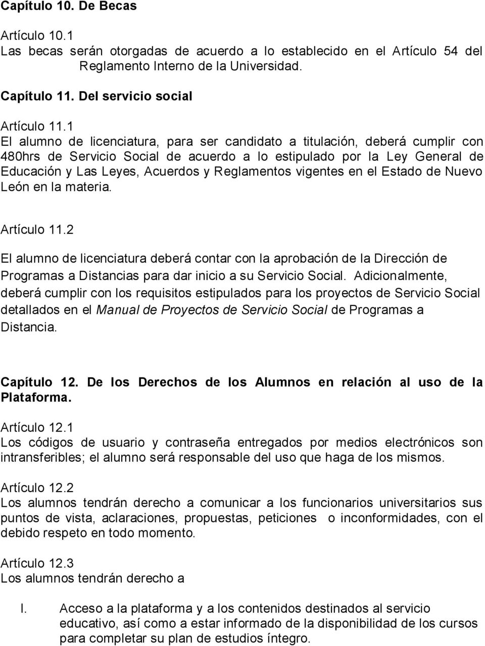 Reglamentos vigentes en el Estado de Nuevo León en la materia. Artículo 11.