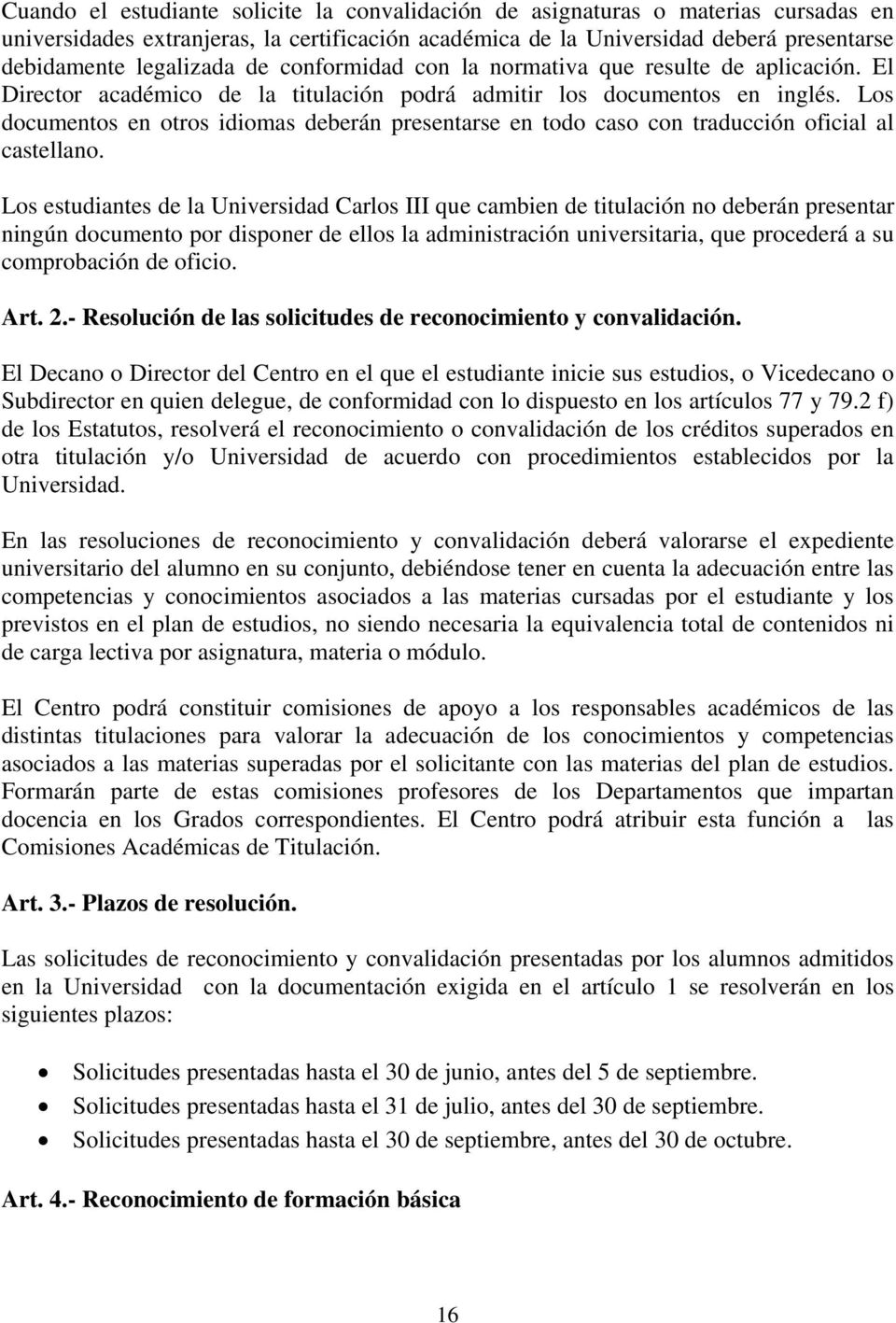 Los documentos en otros idiomas deberán presentarse en todo caso con traducción oficial al castellano.