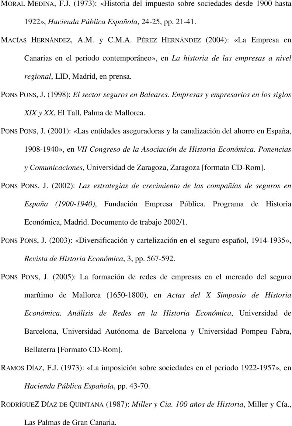 (2001): «Las entidades aseguradoras y la canalización del ahorro en España, 1908-1940», en VII Congreso de la Asociación de Historia Económica.