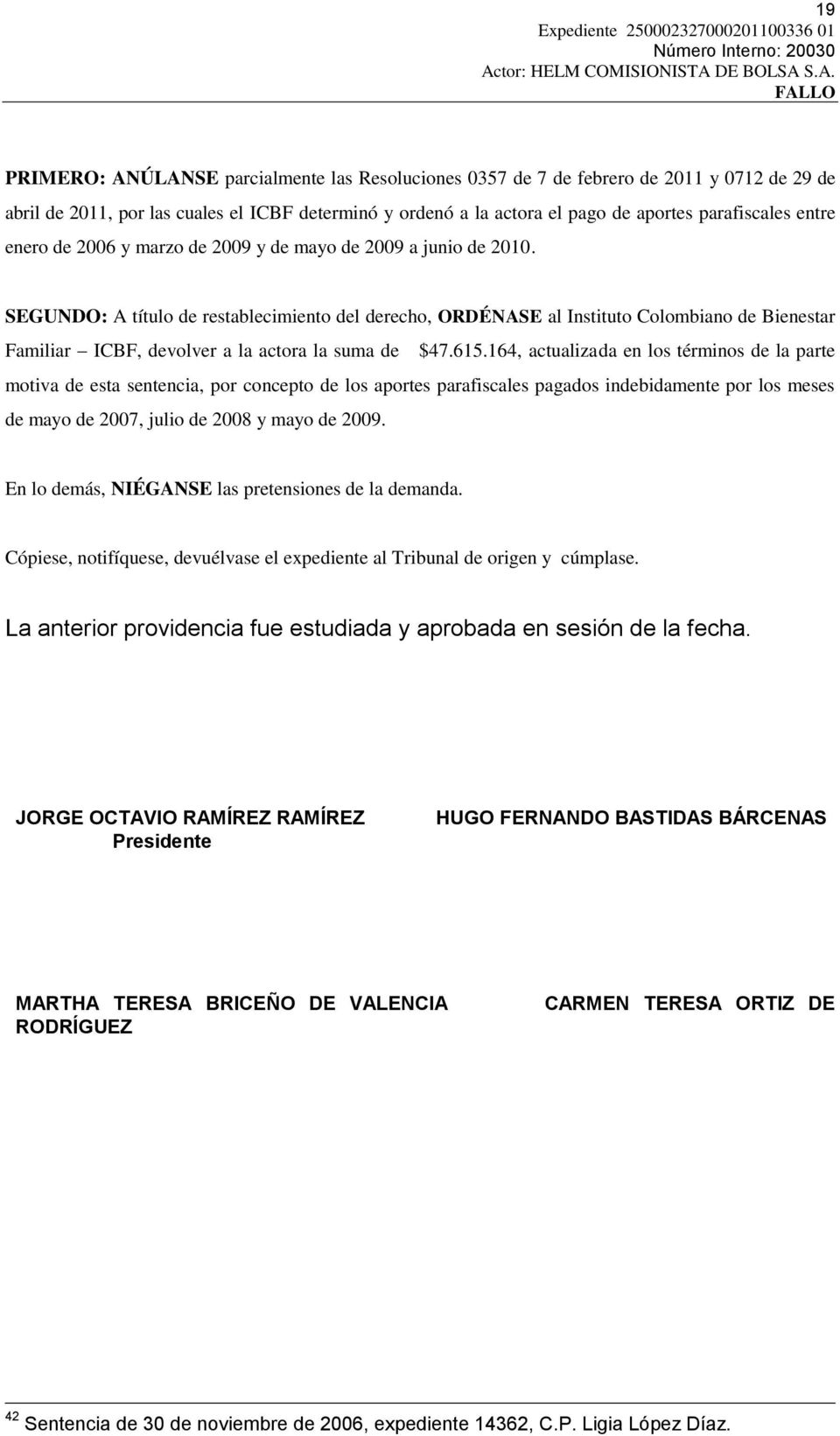SEGUNDO: A título de restablecimiento del derecho, ORDÉNASE al Instituto Colombiano de Bienestar Familiar ICBF, devolver a la actora la suma de $47.615.