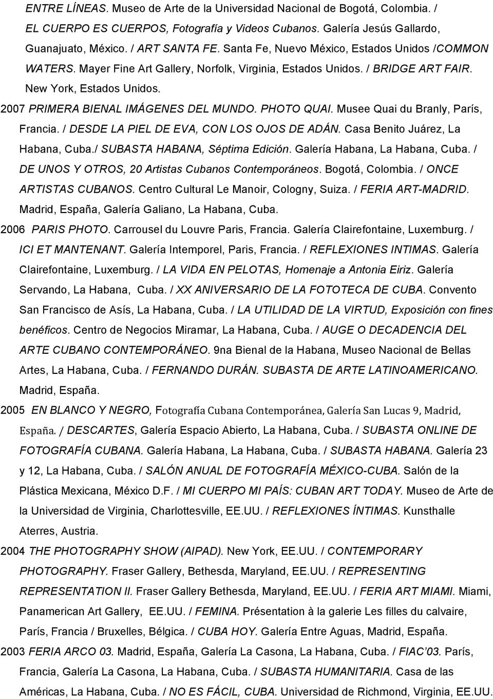 PHOTO QUAI. Musee Quai du Branly, París, Francia. / DESDE LA PIEL DE EVA, CON LOS OJOS DE ADÁN. Casa Benito Juárez, La Habana, Cuba./ SUBASTA HABANA, Séptima Edición. Galería Habana, La Habana, Cuba.